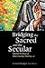 Bridging the Sacred and the...