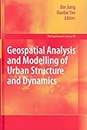 Geospatial Analysis and Modelling of Urban Structure and Dynamics (GeoJournal Library, 99) Geospatial Analysis and Modelling of Urban Structure and Dynamics (GeoJournal Library, 99)