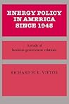 Energy Policy in America since 1945: A Study of Business-Government Relations (Studies in Economic History and Policy: USA in the Twentieth Century)