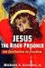 Jesus, the Risen Prisoner: An Invitation to Freedom