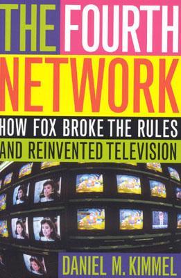 The Fourth Network: How FOX Broke the Rules and Reinvented Television (Hardcover)