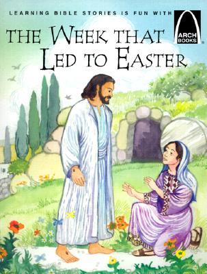 The Week That Led to Easter (Arch Book)