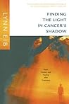 Finding the Light in Cancer's Shadow: Hope, Humor, and Healing after Treatment Finding the Light in Cancer's Shadow: Hope, Humor, and Healing after Treatment