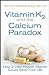 Vitamin K2 and the Calcium Paradox by Kate Rhéaume-Bleue