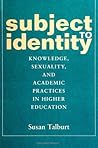 Subject to Identity: Knowledge, Sexuality, and Academic Practices in Higher Education (Identities in Classroom (Dis))