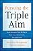 Pursuing the Triple Aim: Seven Innovators Show the Way to Better Care, Better Health, and Lower Costs
