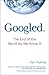 Googled: The End of the World as We Know It