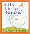 Silly Little Goose! by Nancy Tafuri