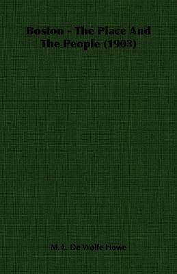 Boston - the Place and the People 1903 (Paperback)