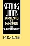 Setting Limits: Medical Goals in an Aging Society, with "A Response to My Critics"