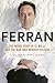 Ferran: The Inside Story of El Bulli and the Man Who Reinvented Food