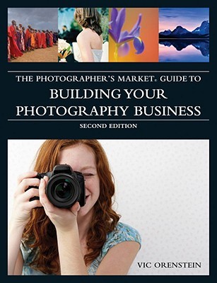 The Photographer's Market Guide to Building Your Photography Business (Paperback)