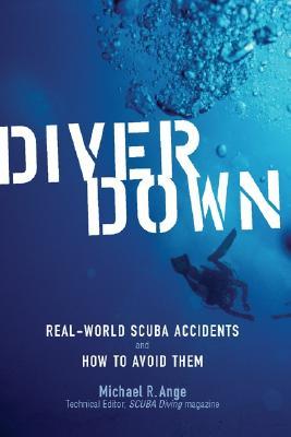 Diver Down: Real-World Scuba Accidents and How to Avoid Them (Paperback)