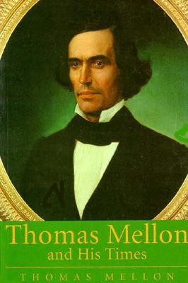 Thomas Mellon And His Times (Calvin Center Series)