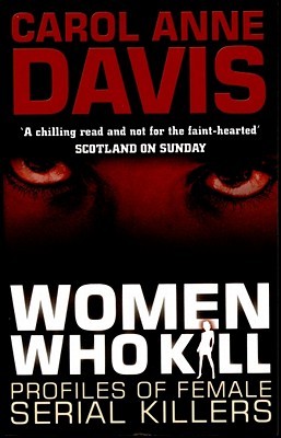 Women Who Kill: Profiles of Female Serial Killers (Paperback)