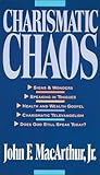 Charismatic Chaos by John F. MacArthur Jr. Charismatic Chaos by John F. MacArthur Jr.