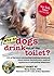 Why Do Dogs Drink Out of the Toilet? by Marty Becker