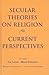 Secular Theories on Religion: Current Perspectives