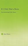 If I Only Had a Brain: Deconstructing Brain Injury (New Approaches in Sociology: Studies in Social Inequality, Social Change, and Social Justice)