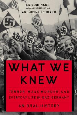 What We Knew: Terror, Mass Murder, and Everyday Life in Nazi Germany (Paperback)