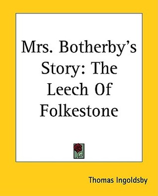 Mrs. Botherby's Story: The Leech Of Folkestone (Paperback)