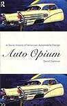 Auto Opium: A Social History of American Automobile Design Auto Opium: A Social History of American Automobile Design