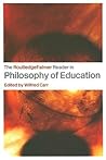 The RoutledgeFalmer Reader in the Philosophy of Education (RoutledgeFalmer Readers in Education)