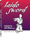 Iaido Sword: Kamimoto-ha Techniques of Muso Shinden Ryu Iaido Sword: Kamimoto-ha Techniques of Muso Shinden Ryu