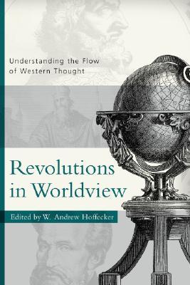 Revolutions in Worldview: Understanding the Flow of Western Thought (Paperback)