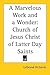 A Marvelous Work and a Wonder: Church of Jesus Christ of Latter Day Saints