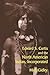 Edward S. Curtis and the North American Indian, Incorporated (Cambridge Studies in American Literature and Culture, Series Number 119)