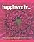 Happiness Is