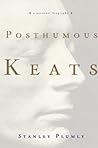 Posthumous Keats: A Personal Biography Posthumous Keats: A Personal Biography