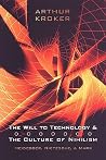 The Will to Technology and the Culture of Nihilism: Heidegger, Marx, Nietzsche (Digital Futures) The Will to Technology and the Culture of Nihilism: Heidegger, Marx, Nietzsche (Digital Futures)