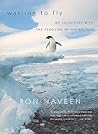 Waiting to Fly: My Escapades With The Penguins Of Antarctica Waiting to Fly: My Escapades With The Penguins Of Antarctica