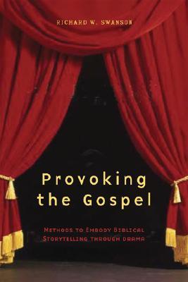 Provoking the Gospel: Methods to Embody Biblical Storytelling Through Drama (Paperback)