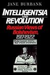 Intelligentsia and Revolution: Russian Views of Bolshevism, 1917-1922