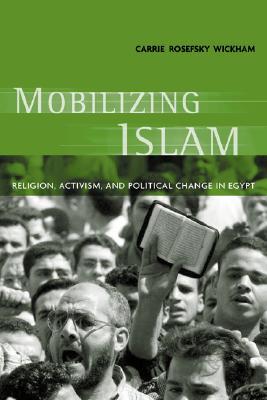 Mobilizing Islam: Religion, Activism and Political Change in Egypt (Paperback)