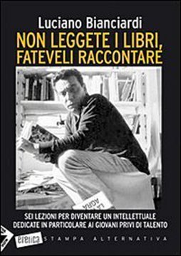 Non leggete i libri, fateveli raccontare: sei lezioni per diventare un intellettuale dedicate in particolare ai giovani privi di talento (Paperback)