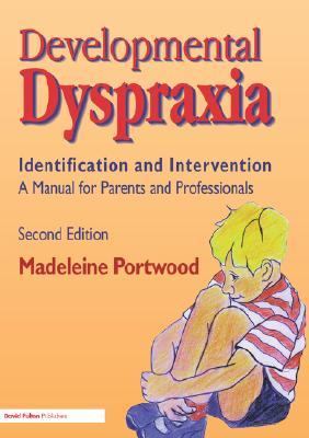 Developmental Dyspraxia: Identification and Intervention: A Manual for Parents and Professionals (Paperback)
