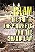 ISLAM: THE FAITH, THE PROPHETS AND THE SHARIA LAW