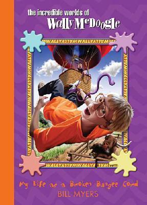 My Life as a Broken Bungee Cord (The Incredible Worlds of Wally McDoogle, #3)