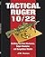 Tactical Ruger 10/22: Building Your Own Marksman, Sniper Simulator, and Competition Models