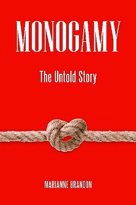 Monogamy: The Untold Story (Sex, Love, and Psychology)