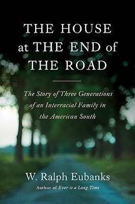 The House at the End of the Road: The Story of Three Generations of an Interracial Family in the American South (Hardcover)