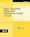 Basic Statistics Using SAS Enterprise Guide:: A Primer Basic Statistics Using SAS Enterprise Guide:: A Primer