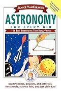 Astronomy for Every Kid: 101 Easy Experiments that Really Work