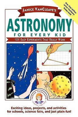 Astronomy for Every Kid: 101 Easy Experiments that Really Work