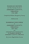 Marriage Bonds and Other Marriage Records of Amherst County, Virginia, 1763-1800. Published with Marriage Records of Amherst County, Virginia, 1815-18