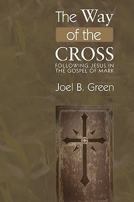 The Way of the Cross: Following Jesus in the Gospel of Mark (Paperback)